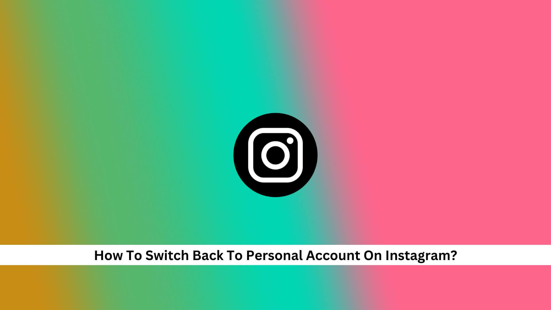How-To-Switch-Back-To-Personal-Account-On-Instagram
